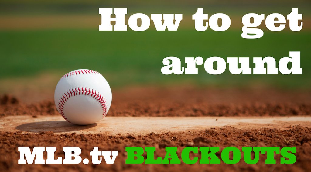 how to get around mlb.tv blackouts